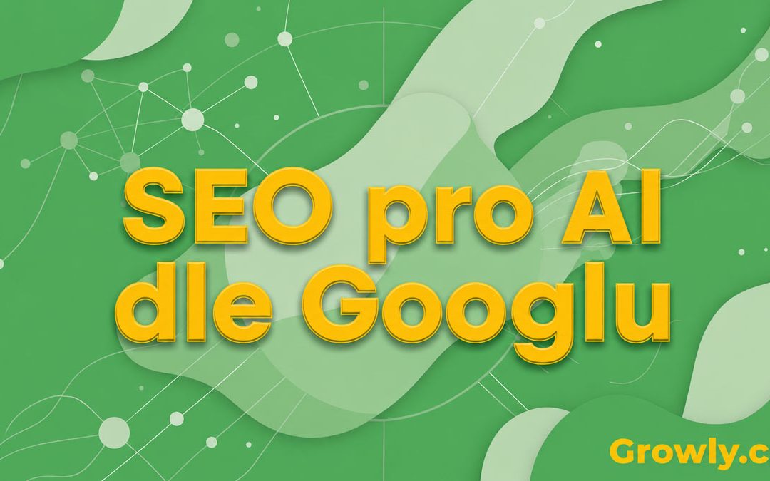Optimalizace pro AI (SEO) podle oficiálních doporučení Google